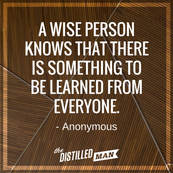 A wise person knows that there is something to be learned from everyone