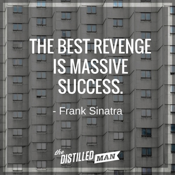 The best revenge is massive success