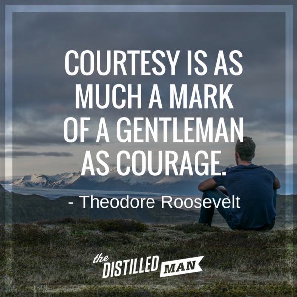 Courtesy is as much a mark of a gentleman as courage